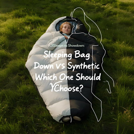 Sleeping Bag Showdown: Down vs Synthetic – Which One Should You Choose?